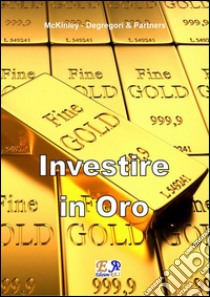 Investire in oro. E-book. Formato EPUB ebook di McKinley - Degregori & Partners