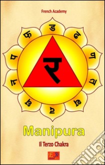 Manipura - Il Terzo ChakraIl sistema dei sette chakra - Volume 3. E-book. Formato PDF ebook di French Academy