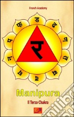 Manipura - Il Terzo ChakraIl sistema dei sette chakra - Volume 3. E-book. Formato EPUB ebook