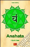 Anahata - Il Quarto ChakraIl sistema dei sette chakra - Volume 4. E-book. Formato EPUB ebook