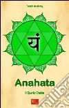 Anahata - Il Quarto ChakraIl sistema dei sette chakra - Volume 4. E-book. Formato PDF ebook