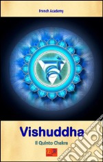 Vishuddha - Il Quinto ChakraIl sistema dei sette chakra - Volume 5. E-book. Formato PDF ebook