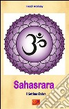 Sahasrara - Il Settimo ChakraIl sistema dei sette chakra - Volume 7. E-book. Formato EPUB ebook