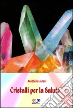 Cristalli per la salute. E-book. Formato PDF ebook