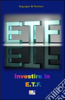 Investire in ETF. E-book. Formato PDF ebook di Degregori & Partners