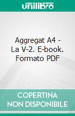 Aggregat A4 - La V-2. E-book. Formato PDF ebook