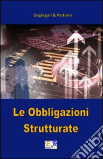 Le obbligazioni strutturate. E-book. Formato EPUB ebook di Degregori & Partners