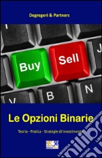 Le Opzioni BinarieTeoria - Pratica - Strategie di Investimento. E-book. Formato PDF ebook