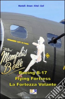 B-17 Flying Fortress - La Fortezza Volante. E-book. Formato PDF ebook di Mantelli Brown