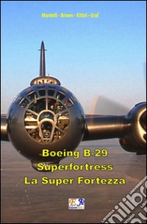Boeing B-29 Superfortress - La Super Fortezza. E-book. Formato PDF ebook di Mantelli Brown