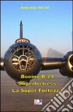 Boeing B-29 Superfortress - La Super Fortezza. E-book. Formato EPUB ebook