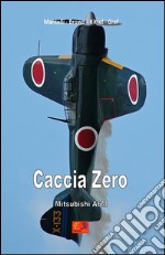 Caccia Zero. Mitsubishi A6M. E-book. Formato EPUB