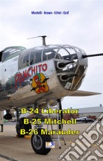 B-24 Liberator - B-25 Mitchell - B-26 Marauder. E-book. Formato PDF ebook