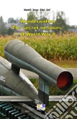 Wunderwaffen - The secret weapons  of World War II . E-book. Formato PDF ebook