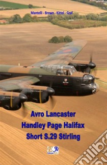 Avro Lancaster - Handley Page Halifax - Short S.29 Stirling. E-book. Formato EPUB ebook di Mantelli - Brown - Kittel - Graf