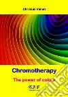 Chromotherapy - The power of colors. E-book. Formato EPUB ebook di Christian Valnet