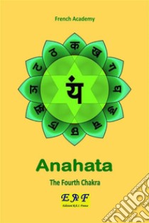 Anahata - The Fourth Chakra. E-book. Formato PDF ebook di French Academy