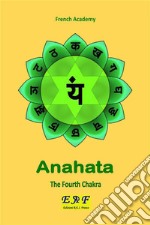 Anahata - The Fourth Chakra. E-book. Formato PDF ebook