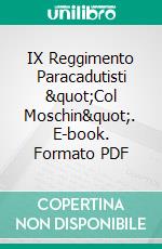 IX Reggimento Paracadutisti &quot;Col Moschin&quot;. E-book. Formato PDF