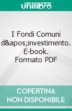 I Fondi Comuni d&apos;investimento. E-book. Formato PDF ebook