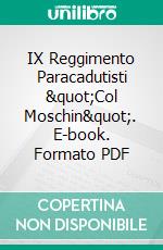 IX Reggimento Paracadutisti &quot;Col Moschin&quot;. E-book. Formato PDF ebook