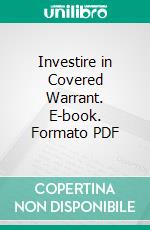 Investire in Covered Warrant. E-book. Formato PDF ebook