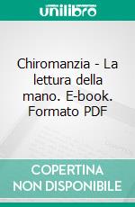 Chiromanzia - La lettura della mano. E-book. Formato PDF ebook