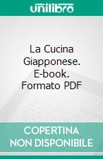 La Cucina Giapponese. E-book. Formato PDF ebook