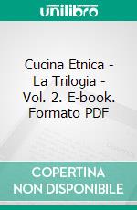 Cucina Etnica - La Trilogia - Vol. 2. E-book. Formato PDF ebook