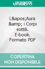 L&apos;Aura &amp; i Corpi sottili. E-book. Formato PDF ebook