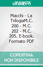 Macchi - La TrilogiaM.C. 200 - M.C. 202 - M.C. 205. E-book. Formato PDF ebook