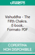 Vishuddha - The Fifth Chakra. E-book. Formato PDF ebook di French Academy