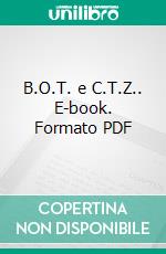 B.O.T. e C.T.Z.. E-book. Formato PDF ebook