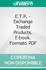 E.T.P. - Exchange Traded Products. E-book. Formato PDF ebook