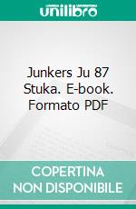 Junkers Ju 87 Stuka. E-book. Formato PDF ebook