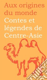 Contes et légendes de Centre-Asie. E-book. Formato EPUB ebook