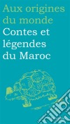 Contes et légendes du Maroc. E-book. Formato EPUB ebook di Aux origines du monde