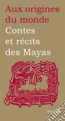 Contes et récits des Mayas. E-book. Formato EPUB ebook di Aux origines du monde