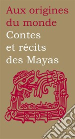 Contes et récits des Mayas. E-book. Formato EPUB ebook