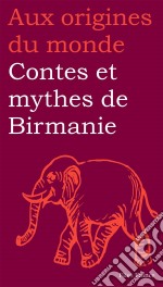 Contes et mythes de Birmanie. E-book. Formato EPUB ebook