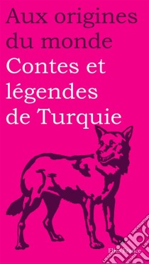 Contes et légendes de Turquie. E-book. Formato EPUB ebook di Aux origines du monde