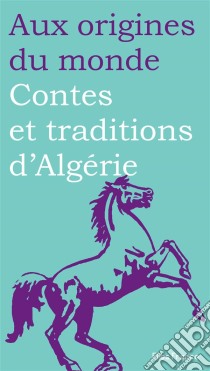 Contes et traditions d'Algérie. E-book. Formato EPUB ebook di Aux origines du monde