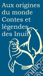 Contes et légendes des Inuit. E-book. Formato EPUB ebook