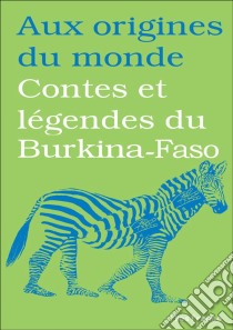 Contes et légendes du Burkina-Faso. E-book. Formato EPUB ebook di Aux origines du monde