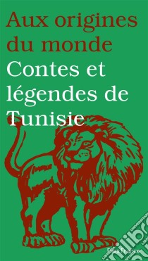 Contes et légendes de Tunisie. E-book. Formato EPUB ebook di Aux origines du monde