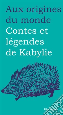 Contes et légendes de Kabylie. E-book. Formato EPUB ebook di Aux origines du monde