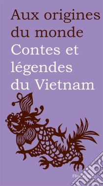 Contes et légendes du Vietnam. E-book. Formato EPUB ebook di Aux origines du monde