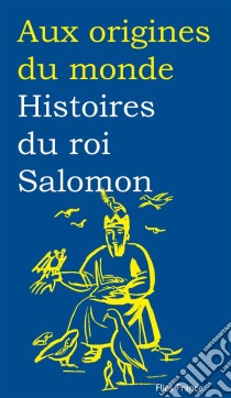 Histoires du roi Salomon. E-book. Formato EPUB ebook di Aux origines du monde