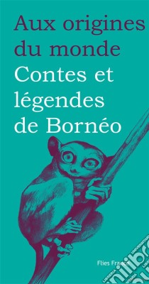 Contes et légendes de Bornéo. E-book. Formato EPUB ebook di Aux origines du monde