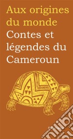 Contes et légendes du Cameroun. E-book. Formato EPUB ebook